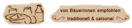 Von B&auml;uerinnen empfohlen - traditionell &amp; saisonal